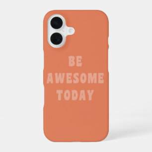 Be Awesome Inspirational Uplifting Saying in Blush iPhone 16 Case