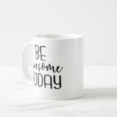 Be Awesome Today - Inspirational Coffee Mug, Funny Coffee Mug (Front Left)