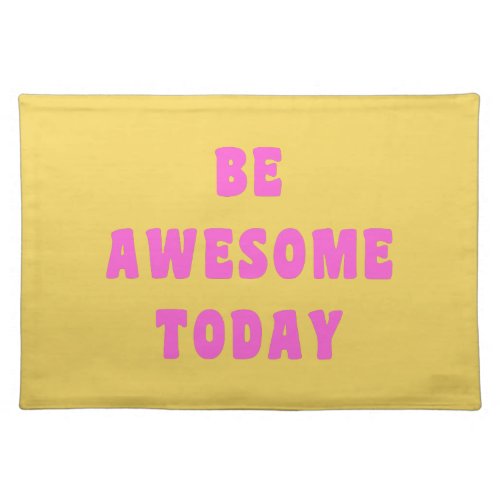 Be Awesome Today Inspirational Quote Bright Yellow Cloth Placemat