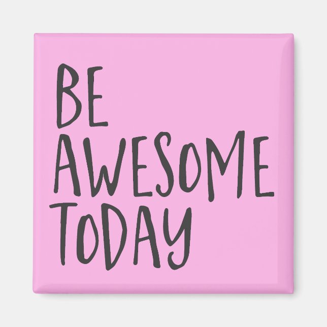 Be Awesome today Inspirational Quote Encouragement Magnet (Front)