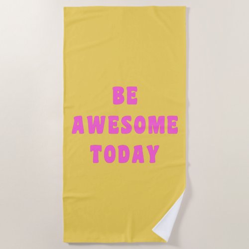 Be Awesome Today Inspirational Uplifting Saying Beach Towel