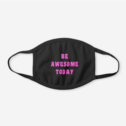 Be Awesome Today Inspirational Uplifting Saying Black Cotton Face Mask