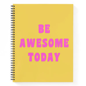 Be Awesome Today Inspirational Uplifting Saying Notebook