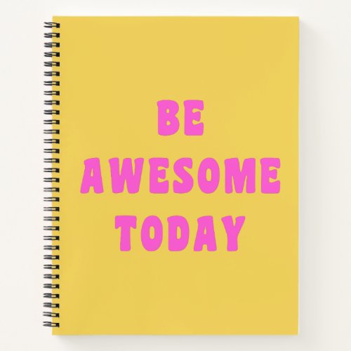 Be Awesome Today Inspirational Uplifting Saying Notebook