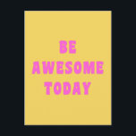 Be Awesome Today Inspirational Uplifting Saying Postcard<br><div class="desc">Cute inspirational and motivational saying - Be Awesome Today in pink and yellow.</div>
