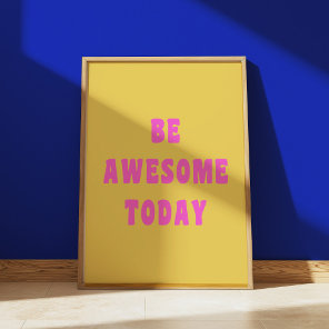 Be Awesome Today Inspirational Uplifting Saying Poster
