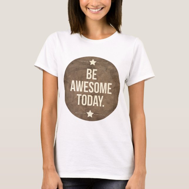 Be awesome today T-Shirt (Front)