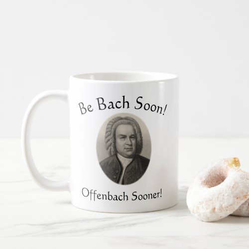 Be Bach Soon Offenbach Sooner Funny Music Pun Coffee Mug
