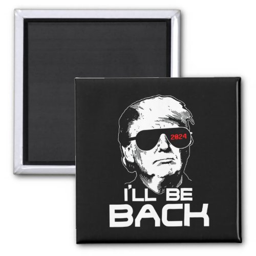 Be Back Funny 45 47 Donald Trump 2024 Take America Magnet