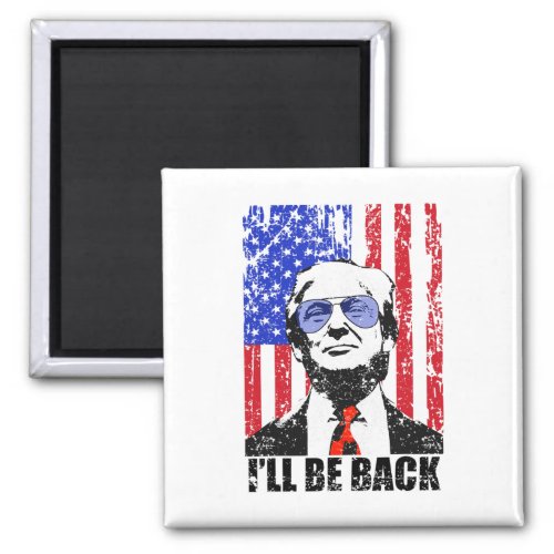 Be Back Funny Quote Trump 2024 July 4th  Magnet