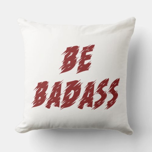 Be Badass Throw Pillow