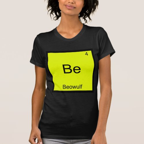 Be _ Beowulf Funny Chemistry Element Symbol Tee