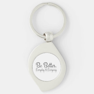 Be Better. Everyday & Everyway Keychain