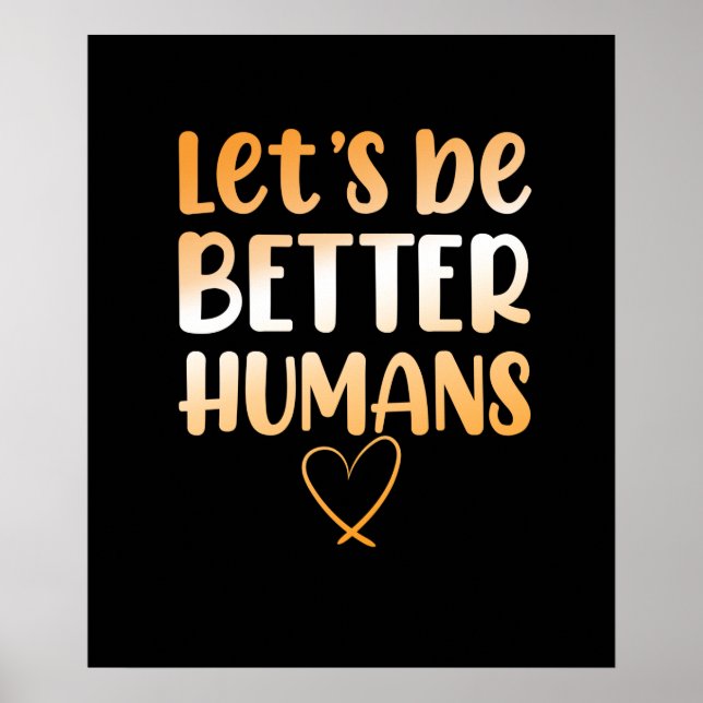 Be Better Humans Anti Bullying Kindness Orange Poster (Front)