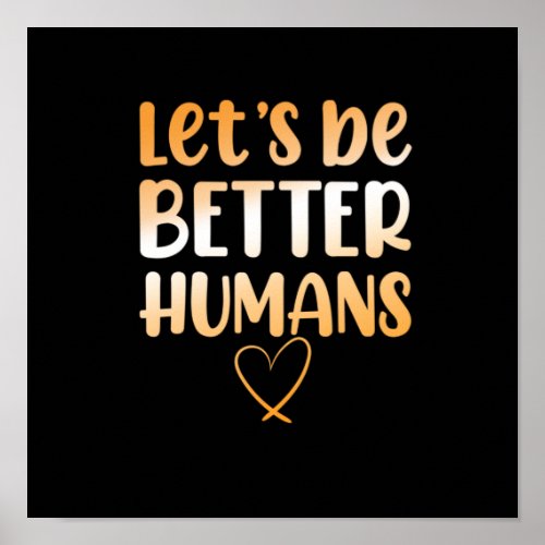 Be Better Humans Anti Bullying Kindness Orange Poster