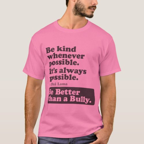 Be Better than a Bully _ Be kind whenever possible T_Shirt