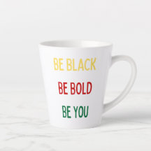Be Black, Bold, You Mug