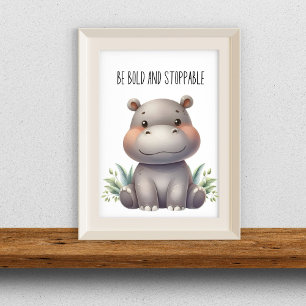 Be Bold and Unstoppable - Baby Hippo Nursery Wall Poster