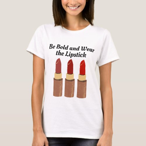 Be Bold and Wear the Red Lipstick  T_Shirt