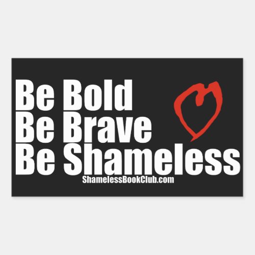 Be Bold Be Brave Be Shameless Heart Rectangular Sticker
