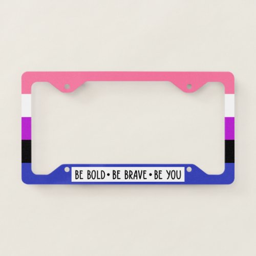 Be Bold Be Brave Be You Genderfluid Flag License Plate Frame
