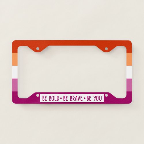 Be Bold Be Brave Be You Lesbian Flag License Plate Frame