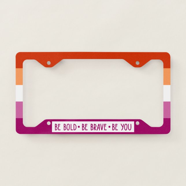 Be Bold Be Brave Be You Lesbian Flag License Plate Frame (Front)
