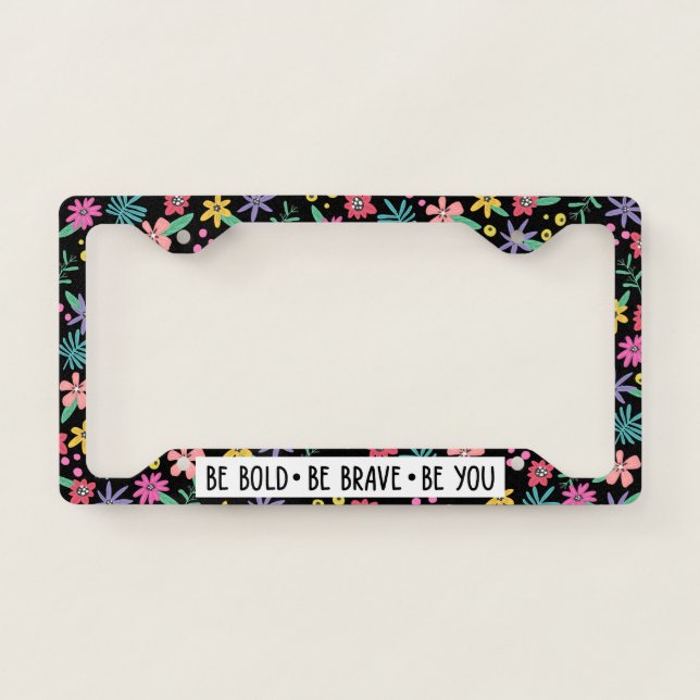 Be Bold Be Brave Be You License Plate Frame (Front)