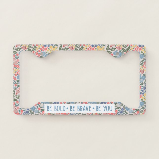Be Bold Be Brave Be You License Plate Frame (Front)