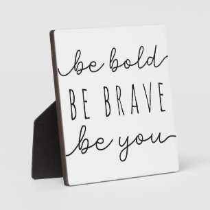 Be Bold Be Brave Be You Motivational Sign Plaque