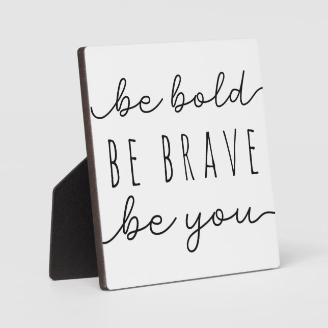 Be Bold Be Brave Be You Motivational Sign   Plaque (Front)