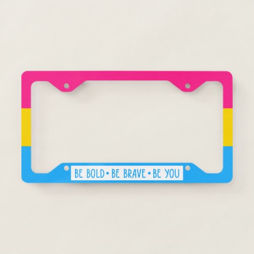 Be Bold Be Brave Be You Pansexual Flag License Plate Frame
