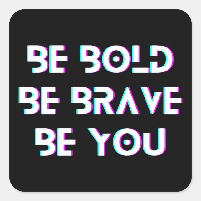 Be Bold, Be Brave, Be You | Square Sticker (Front)