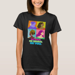Be bold, be brave, be you t-shirt