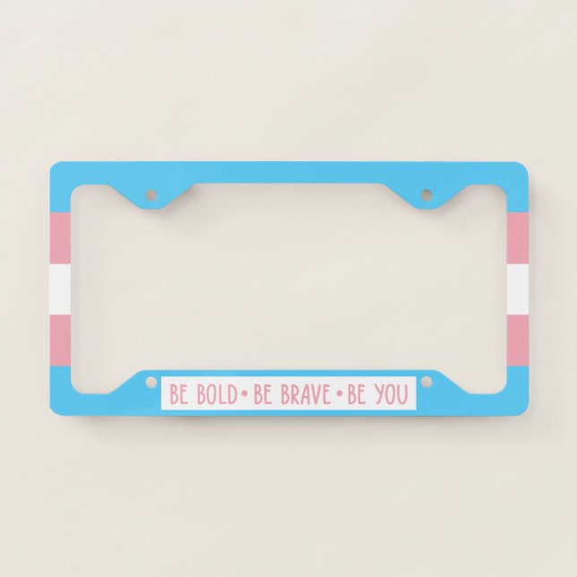 Be Bold Be Brave Be You Transgender Flag License Plate Frame (Front)