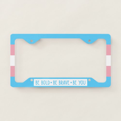 Be Bold Be Brave Be You Transgender Flag License Plate Frame