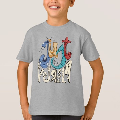 Be Bold Be You Just Be Yourself T_Shirt