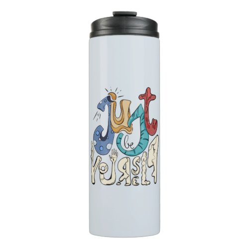 Be Bold Be You Just Be Yourself  Thermal Tumbler