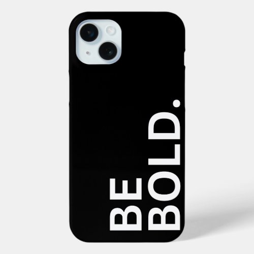 Be Bold Black and White Minimalist Simple iPhone 15 Plus Case