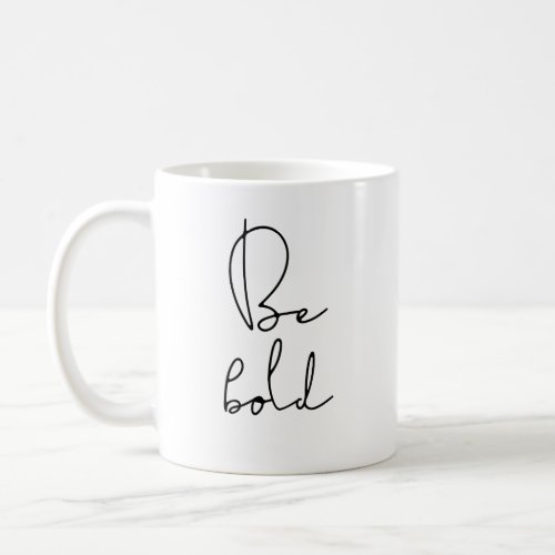 Be bold black font coffee mug