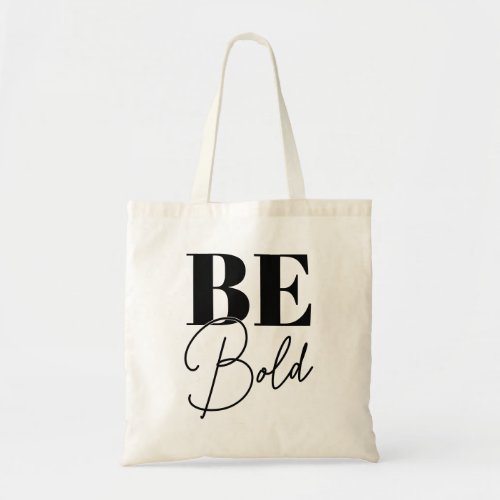 Be bold Black  White Motivational Quotes Tote Bag