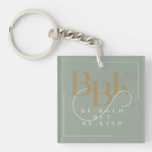 Be Bold But Be Kind  Keychain