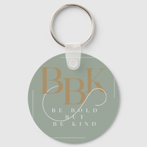 Be Bold But Be Kind  Keychain