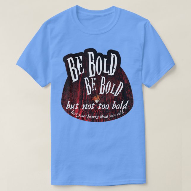 Be Bold But Not Too Bold  T-Shirt (Design Front)