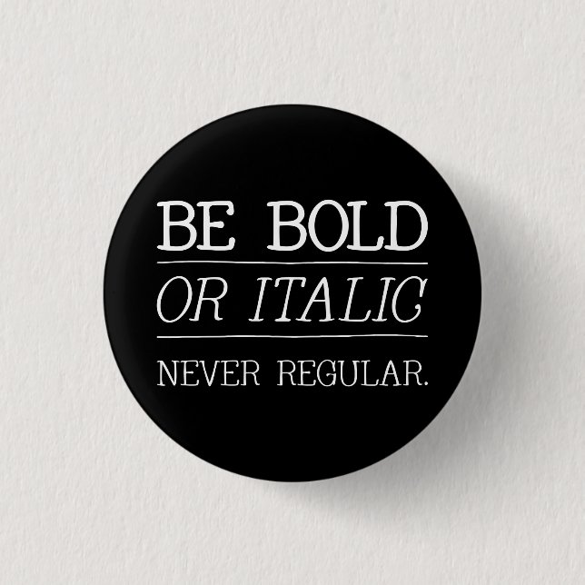 be BOLD Button (Front)