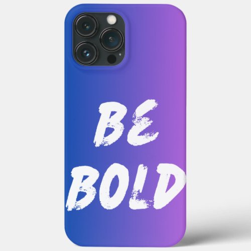 Be Bold iPhone 13 Pro Max Case