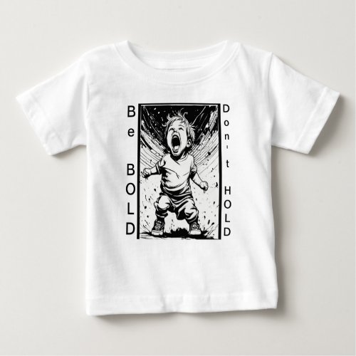 Be BOLDDont HOLD Baby T_Shirt