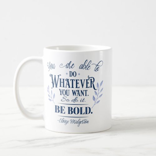 Be Bold Eloise Bridgerton Quote   Coffee Mug