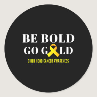 Be Bold Go Gold Childhood Cancer Awareness 1 Classic Round Sticker