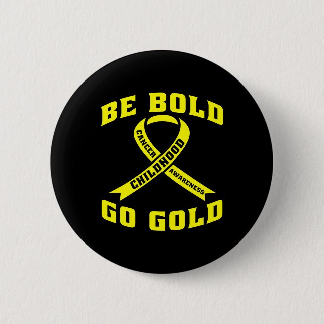 Be Bold Go Gold Childhood Cancer Yellow Ribbon  Button (Front)
